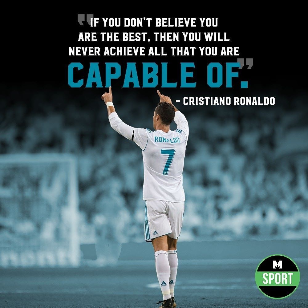 If you don’t believe you are the best, then you will never achieve all that you are capable of