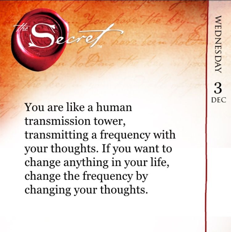 When you want to change anything in life, change the frequency by changing your thoughts