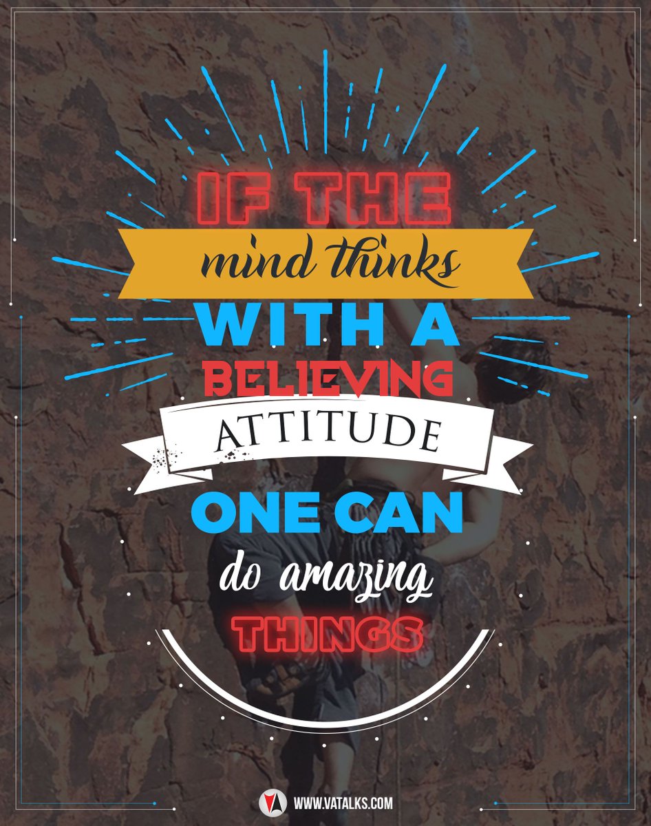 If a mind thinks with a believing attitude, one can do amazing things