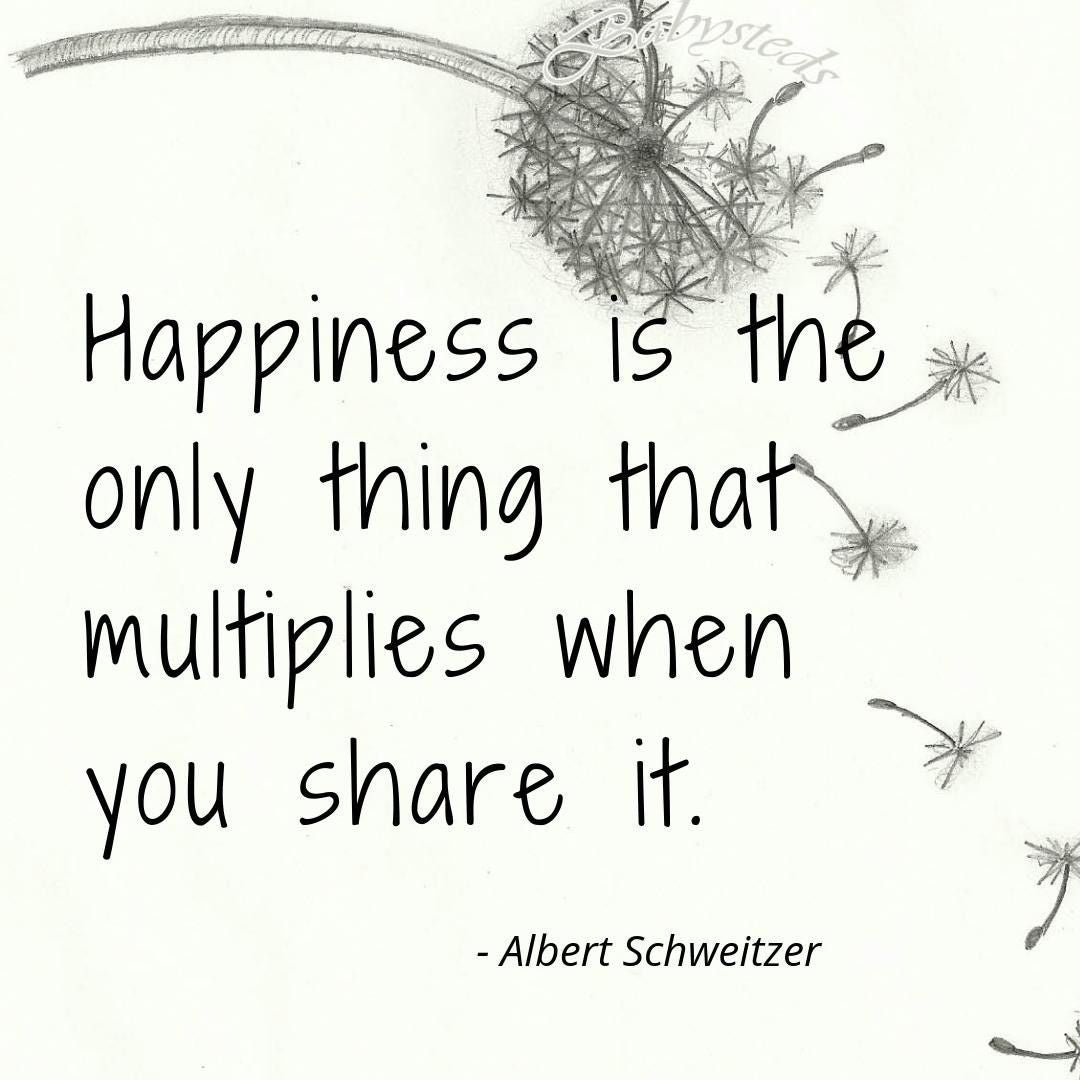 Happiness start to multiplies when you share it