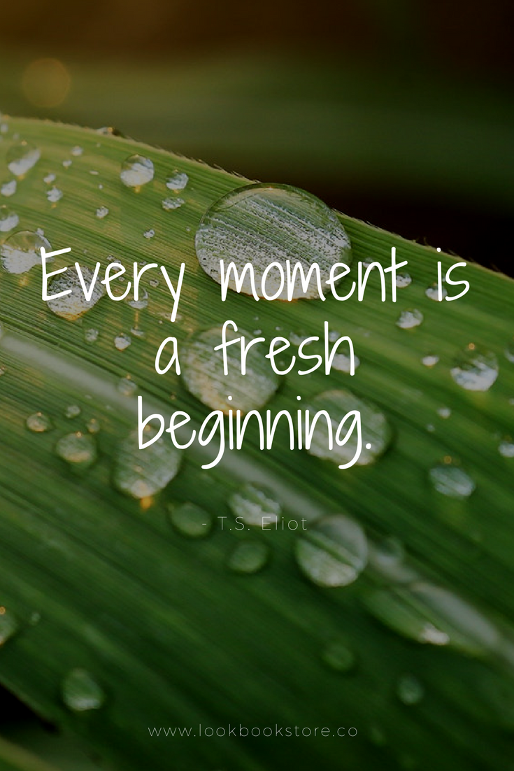 Every moment is a fresh beginning