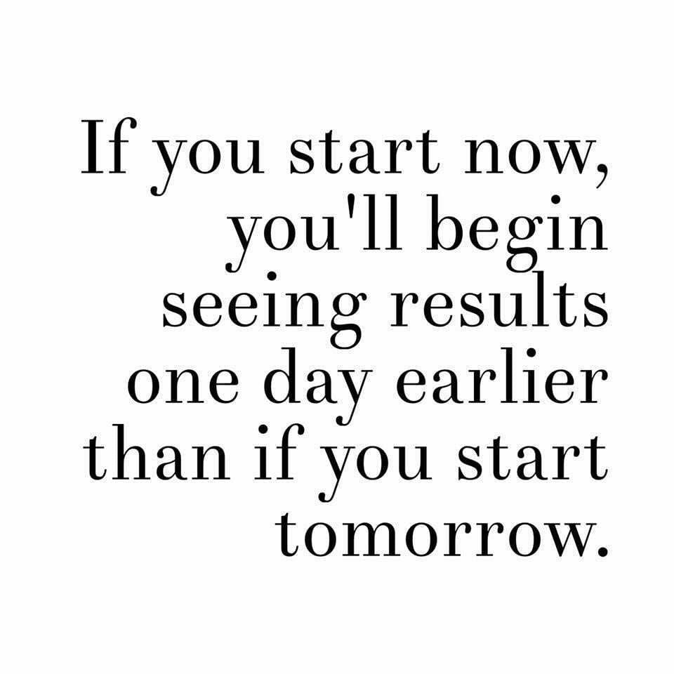 Do all that you can. Do it today and start it now.