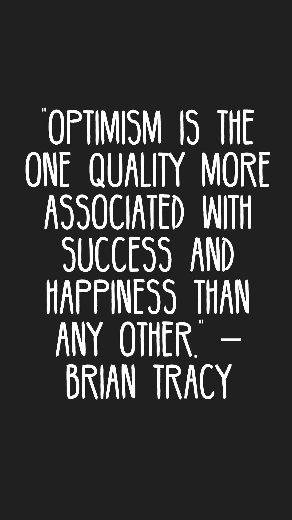 Optimism is the one quality that is associated with success and happiness than any other