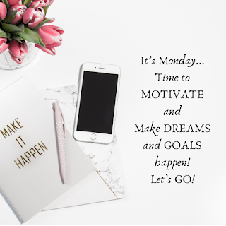 It’s Monday. Time to motivate and make dreams and goals happen