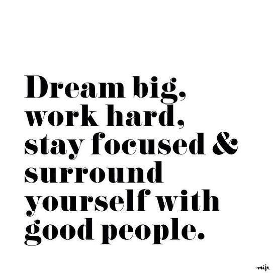 Always dream and achieve higher than you know you can. Try to always be a better version of you.